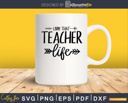 Livin’ that teacher life SVG PNG digital cut cutting files