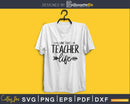 Livin’ that teacher life SVG PNG digital cut cutting files