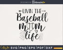 Livin the Baseball Mom life svg png digital cutting files