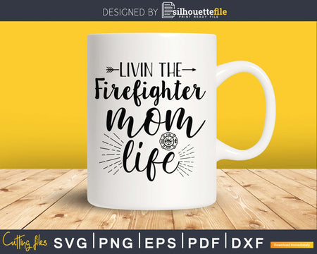 Livin the Firefighter Mom life svg cricut digital files