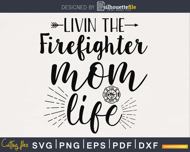 Livin the Firefighter Mom life svg cricut digital files