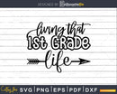 Living That 1st Grade Life png svg shirt ideas for cricut