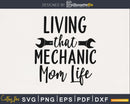 Living that mechanic mom life svg png digital cutting files