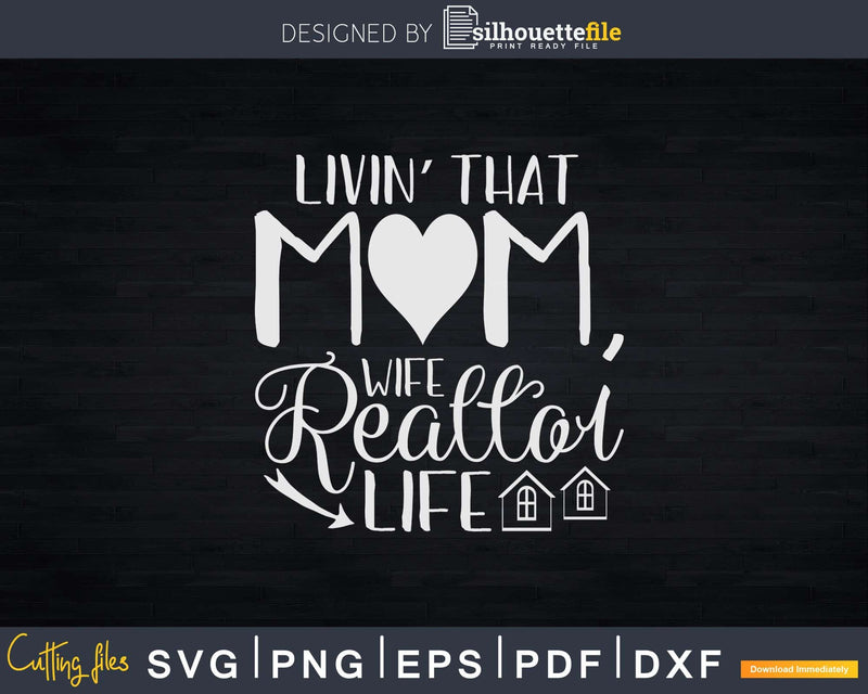 Living That Mom Wife Realtor Life Svg Dxf Cut Files