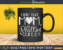 Living That Mom Wife Realtor Life Svg Dxf Cut Files