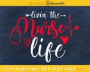 Living that Nurse life svg cricut cut files