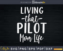 Living that Pilot mom life craft svg png ready design files