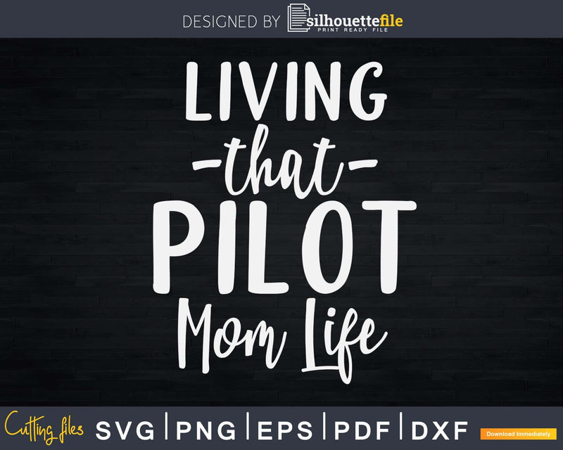 Living that Pilot mom life craft svg png ready design files