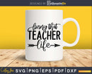 Living that Teacher Life svg shirt ideas for cricut
