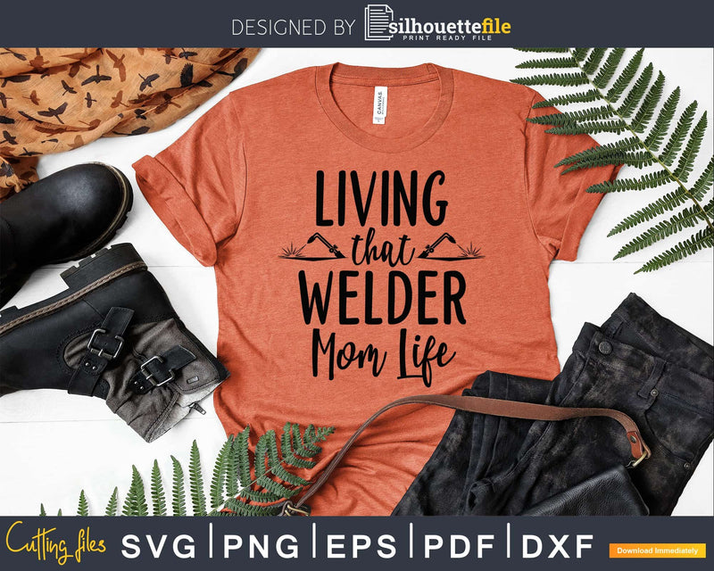 Living that Welder mom life craft svg png printable cutting