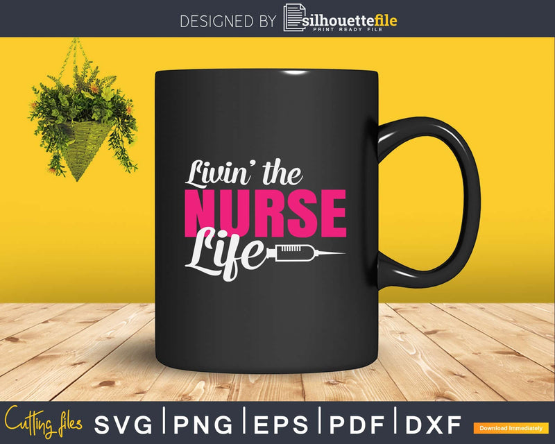 Living The Nurse Life Nursing Svg Png Printable Files