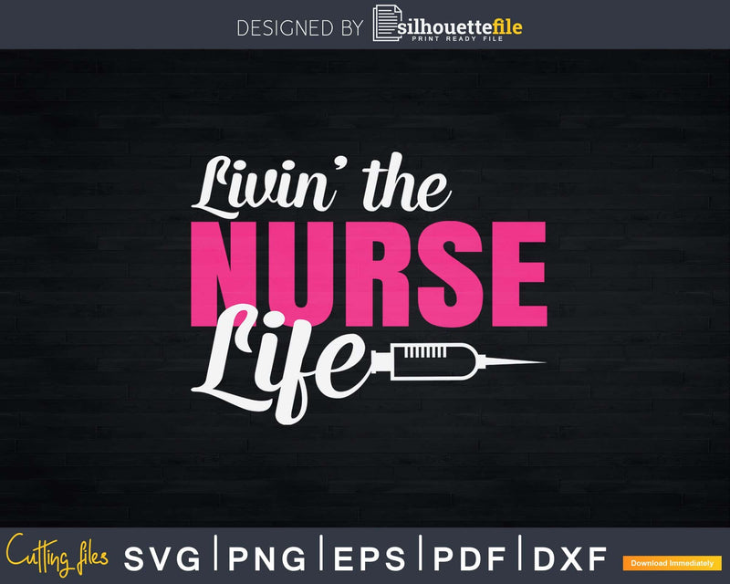 Living The Nurse Life Nursing Svg Png Printable Files