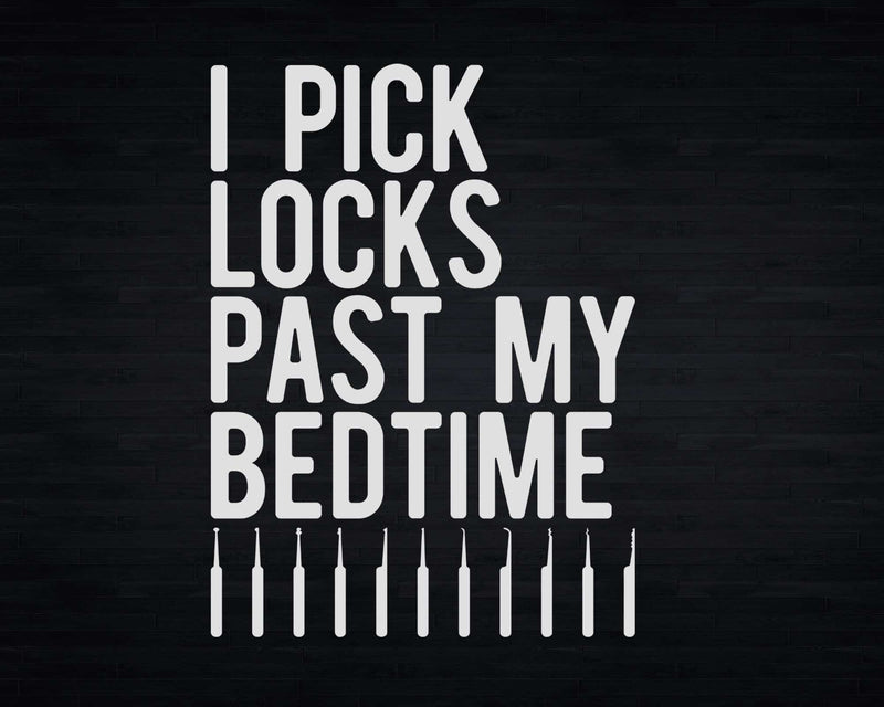 Lockpicker I Pick Locks Past By Bedtime Svg Png Cricut Files