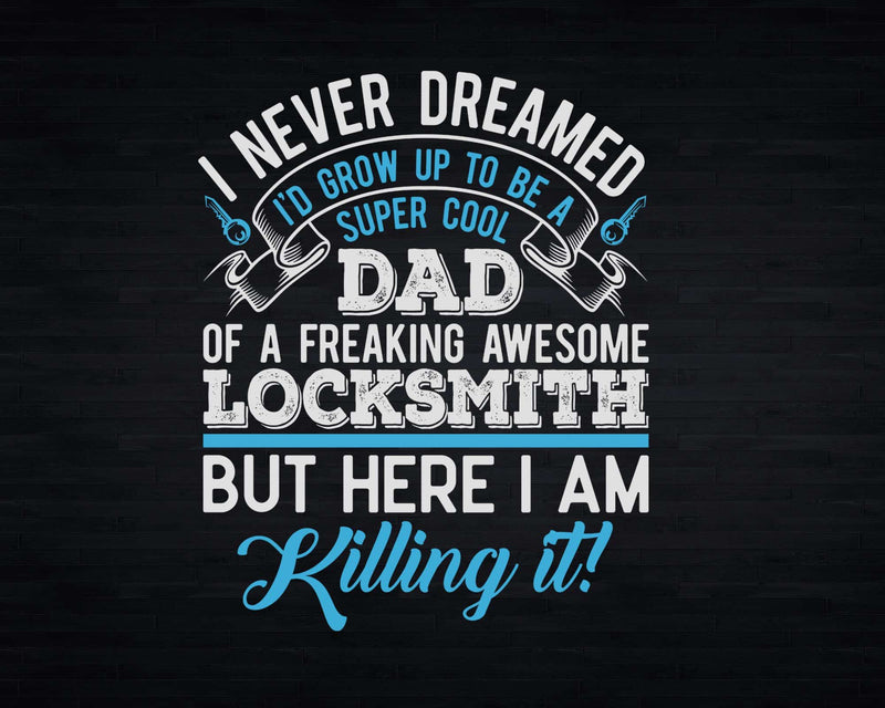 Locksmith Dad Funny I Never Dreamed Svg Png Cricut Files