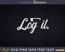 Log it Logging Lumberjack Svg Dxf Png Cut Files