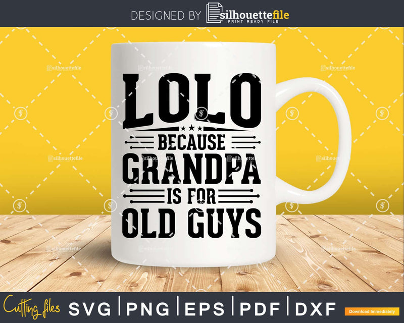 Lolo Because Grandpa is for Old Guys Fathers Day Png Dxf