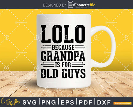 Lolo Because Grandpa is for Old Guys Png Dxf Svg Files For