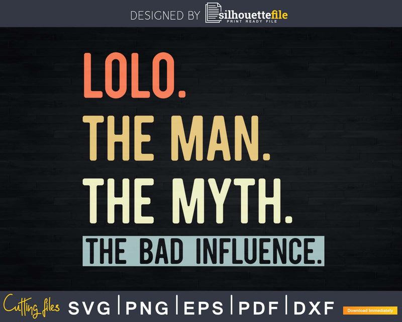 Lolo The Man Myth bad influence Svg Png Shirt Design