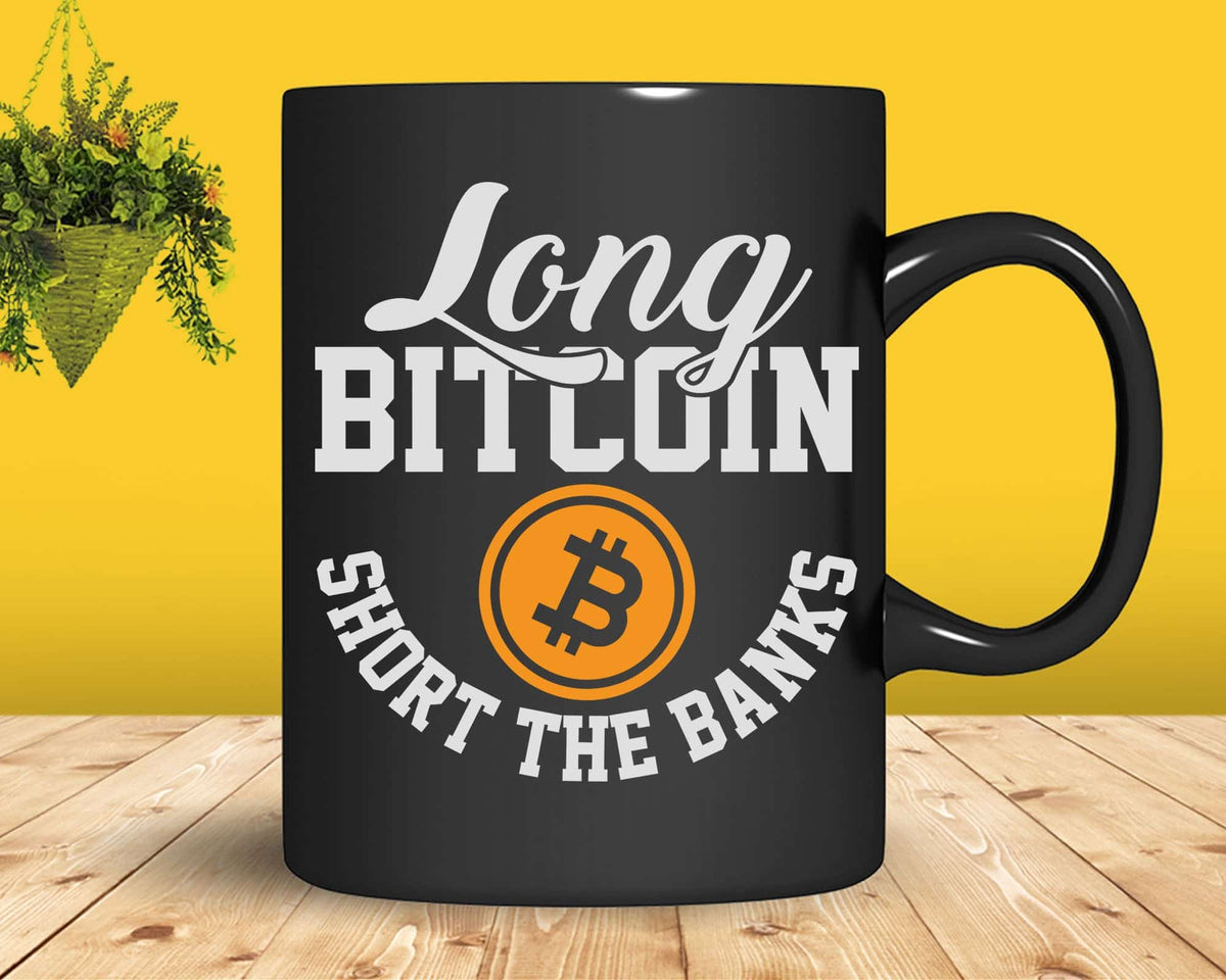 Long Bitcoin Short The Banks BTC Crypto Blockchain Svg Cut Files |  SilhouetteFile