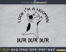 Look I’m A Hooman Dur Svg Printable Cutting Files
