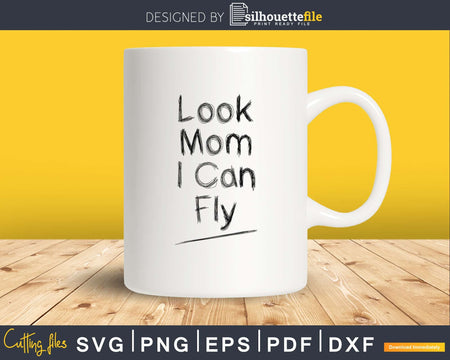 Look mom I can fly svg png dxf cutting files for cricut