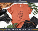 Look mom I can fly svg png dxf cutting files for cricut