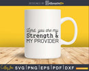 Lord You Are My Strength and Provider svg png cricut