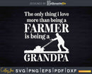 Love Being a Grandpa Father’s Day Svg Dxf Png Cricut Files