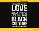 Love Black People Like You Culture cricut svg cut files