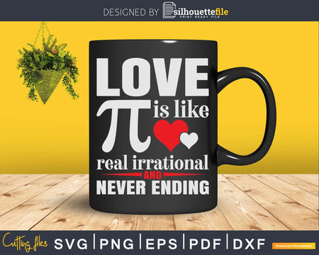 Love Is Like Pi Real Irrational And Never Ending Svg Cut
