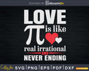 Love Is Like Pi Real Irrational And Never Ending Svg Cut