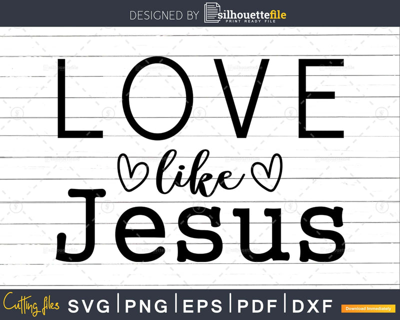 Love Like Jesus svg t shirts designs cricut craft cutting