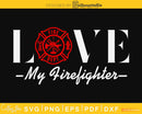 Love My Firefighter Wife Girlfriend craft svg cut design