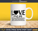 Love my job teacher life svg digital files for commercial