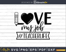 Love my job teacher life svg digital files for commercial