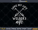 Love my life as a welder’s wife svg png dxf cut craft