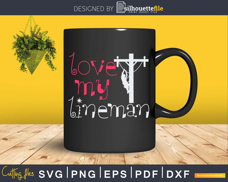 Love My Lineman’s Wife Girlfriend Fiance Lineman svg png