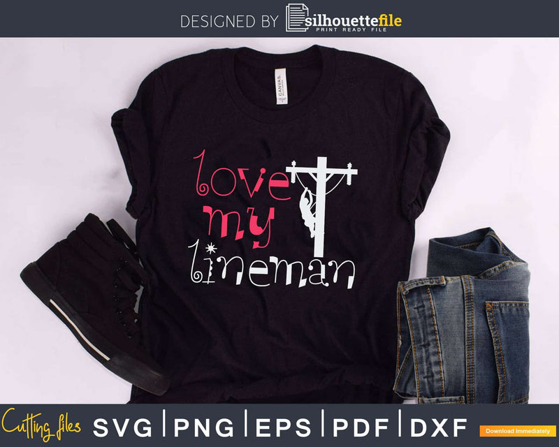 Love My Lineman’s Wife Girlfriend Fiance Lineman svg png