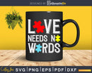 Love Needs No Words Autism Awareness Shirt Svg Dxf Png