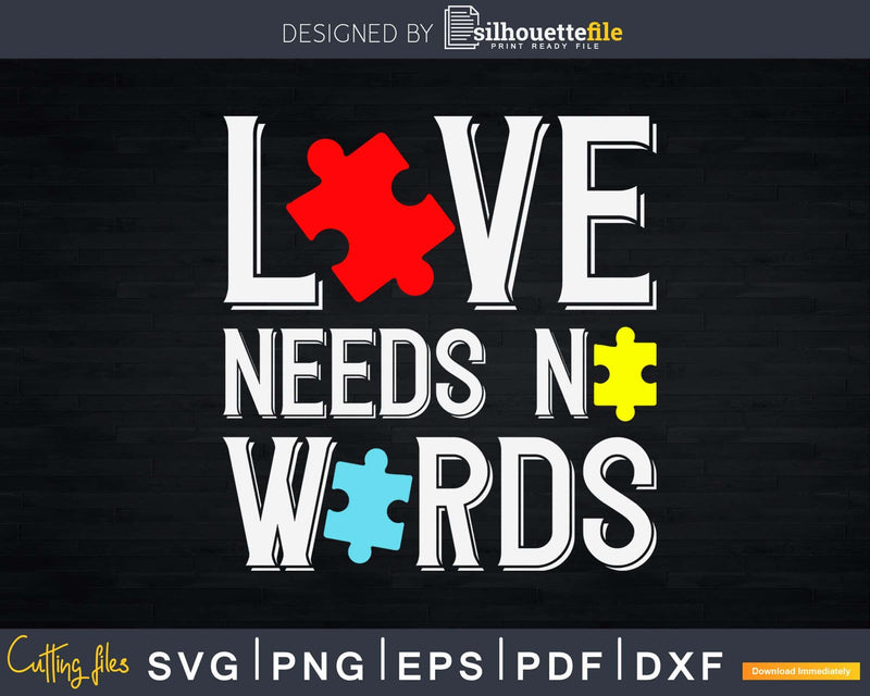 Love Needs No Words Autism Awareness Shirt Svg Dxf Png