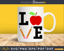 Love school Teacher svg png dxf Cut File for Cricut