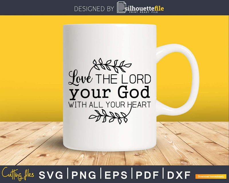 Love The Lord Your God With All Heart svg png cricut
