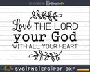 Love The Lord Your God With All Heart svg png cricut