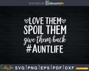 Love Them Spoil Give Back Auntlife Svg Png Eps Instant Cut