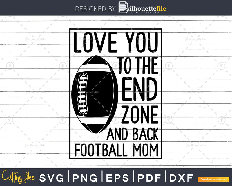Love You to the End Zone and Back Football Mom svg png dxf