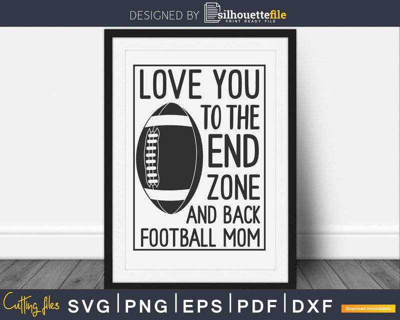 Love You to the End Zone and Back Football Mom svg png dxf