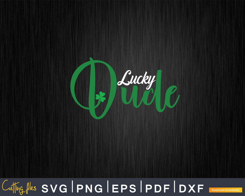 Lucky Dude St Patricks Day Svg Png Shirt Designs