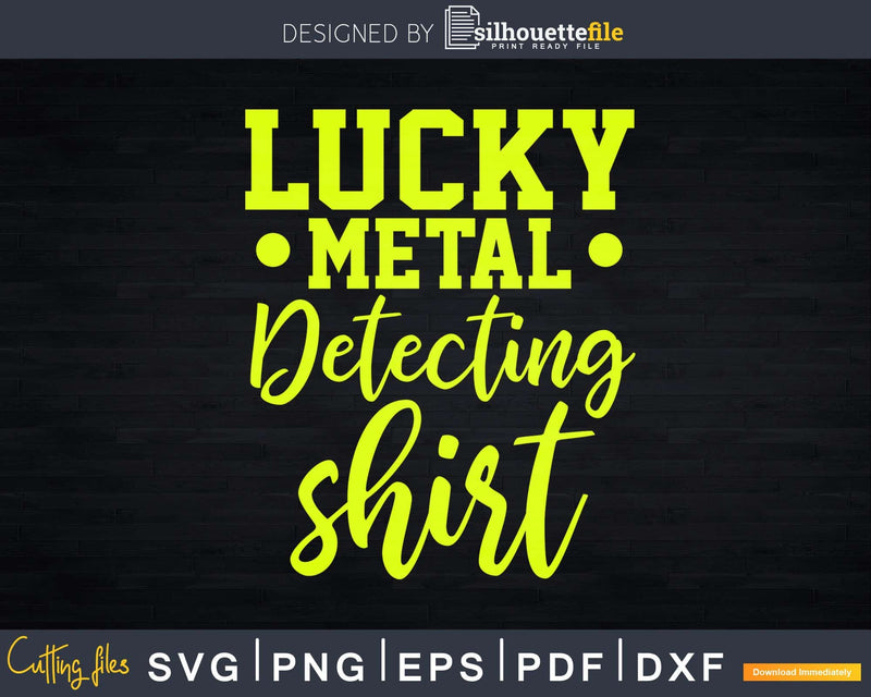 Lucky Metal Detecting Shirt Svg Dxf Cut Files