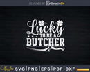 Lucky to Be A Butcher Svg T-shirt Design