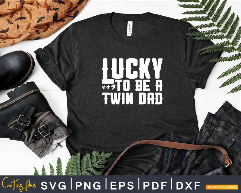 Lucky To Be A Twin Dad St Patrick’s Day Svg Png Shirt